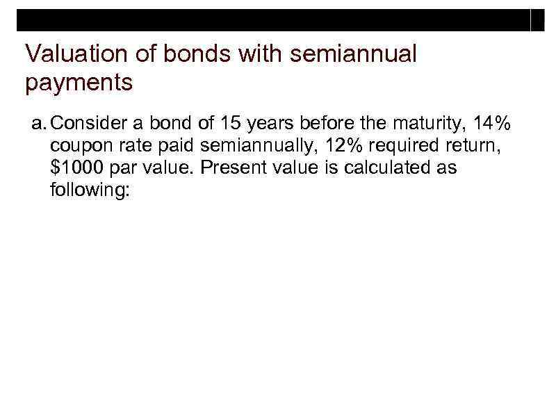 Valuation of bonds with semiannual payments a. Consider a bond of 15 years before