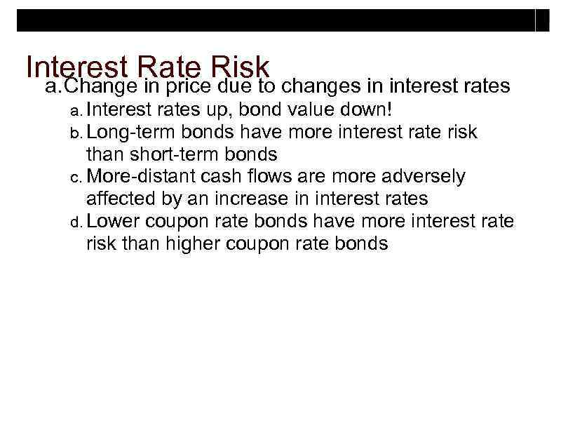Interest Rate Risk changes in interest rates a. Change in price due to a.