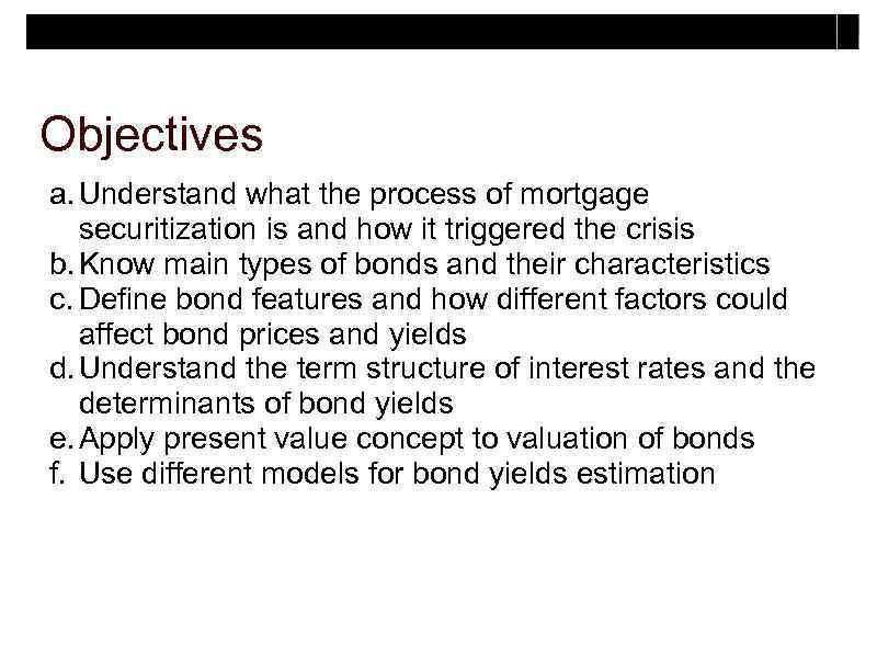 Objectives a. Understand what the process of mortgage securitization is and how it triggered