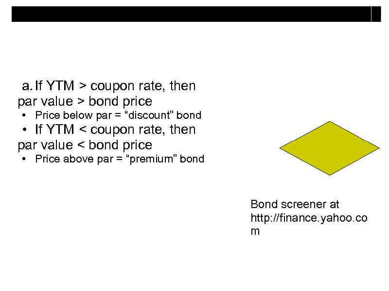 a. If YTM > coupon rate, then par value > bond price • Price