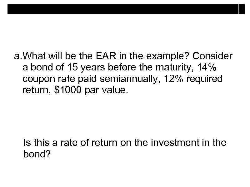 a. What will be the EAR in the example? Consider a bond of 15