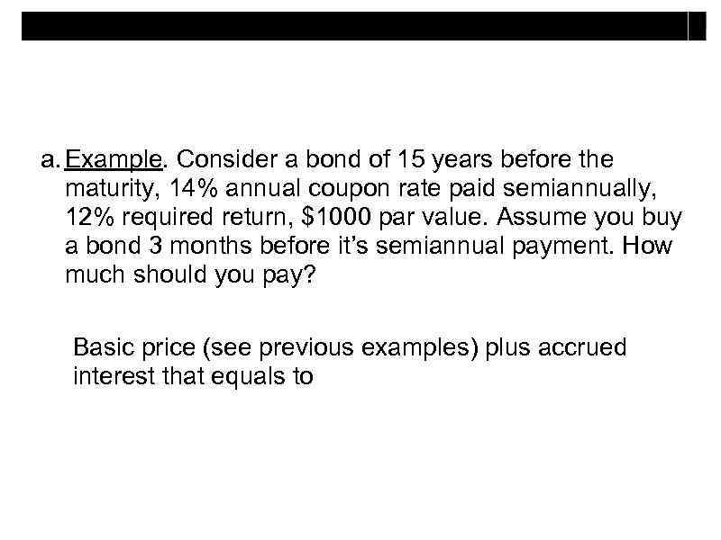 a. Example. Consider a bond of 15 years before the maturity, 14% annual coupon