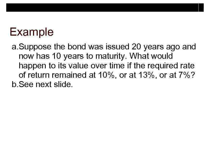 Example a. Suppose the bond was issued 20 years ago and now has 10