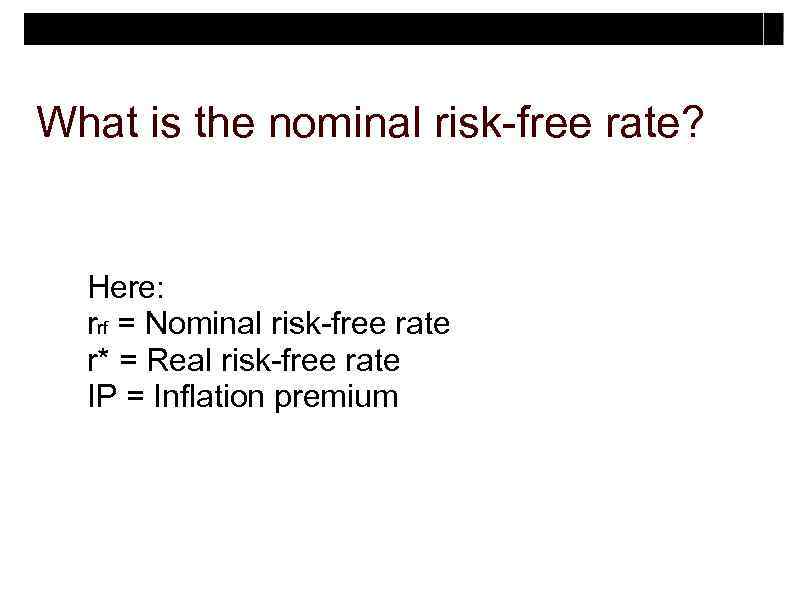 What is the nominal risk-free rate? Here: rrf = Nominal risk-free rate r* =