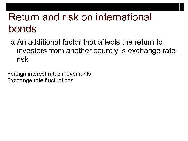 Return and risk on international bonds a. An additional factor that affects the return