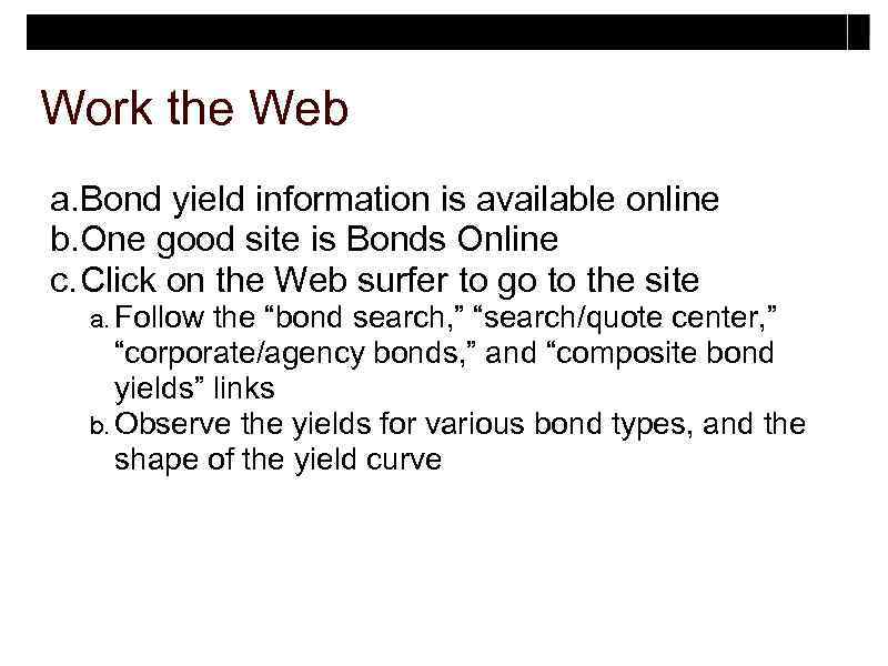Work the Web a. Bond yield information is available online b. One good site