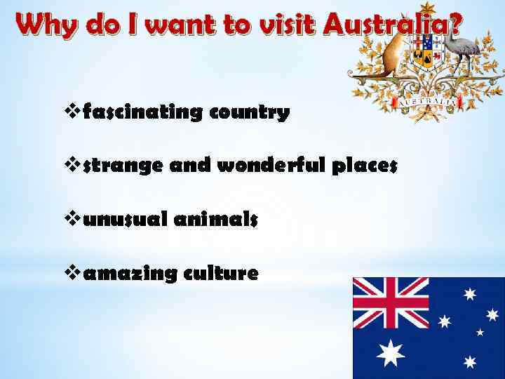 Why do I want to visit Australia? vfascinating country vstrange and wonderful places vunusual