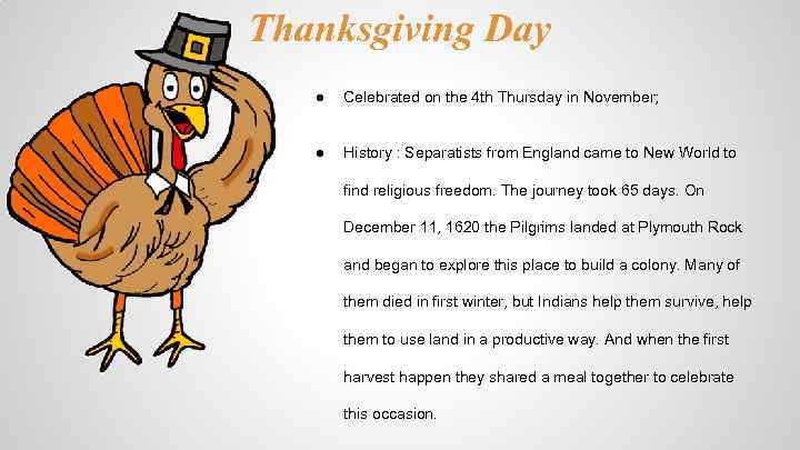 Thanksgiving Day ● Celebrated on the 4 th Thursday in November; ● History :