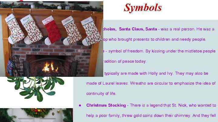 Symbols ● Saint Nicholas, Santa Claus, Santa - was a real person. He was