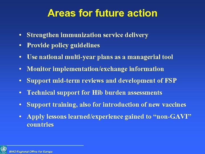 Areas for future action • Strengthen immunization service delivery • Provide policy guidelines •