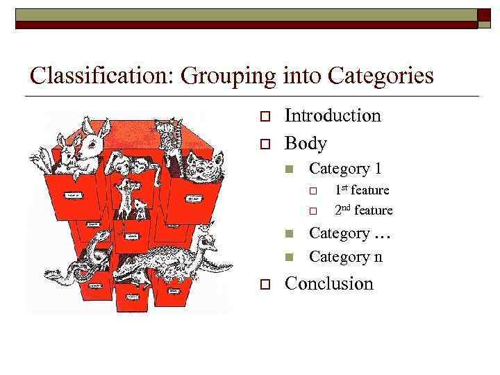 Classification: Grouping into Categories o o Introduction Body n Category 1 o o n