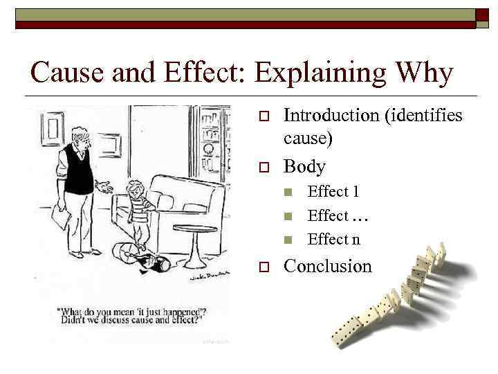 Cause and Effect: Explaining Why o o Introduction (identifies cause) Body n n n