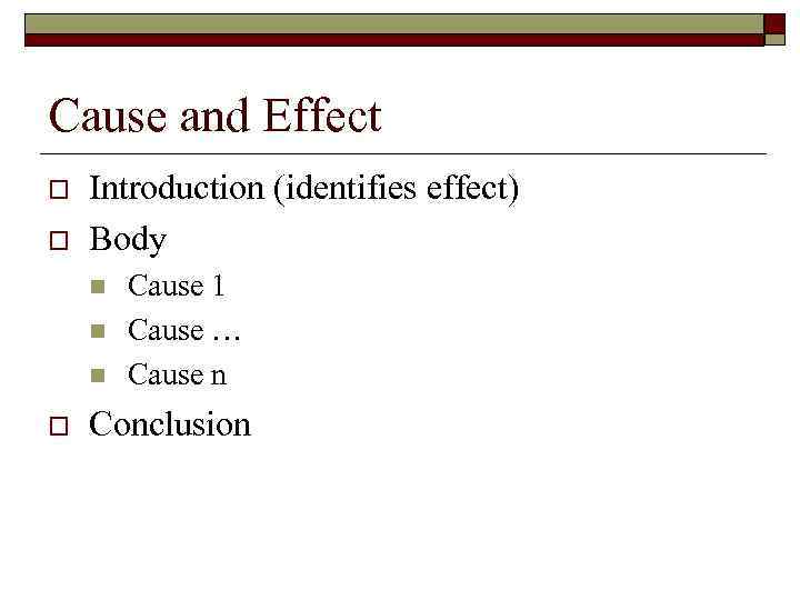 Cause and Effect o o Introduction (identifies effect) Body n n n o Cause