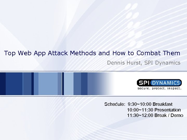 Top Web App Attack Methods and How to Combat Them Dennis Hurst, SPI Dynamics