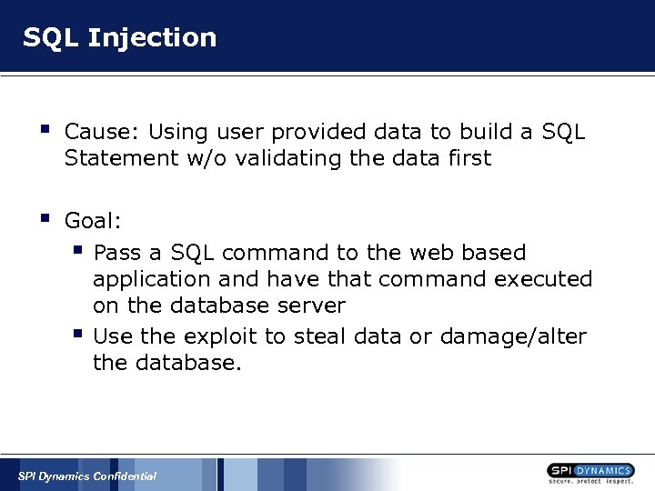 SQL Injection § Cause: Using user provided data to build a SQL Statement w/o