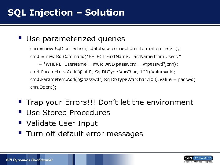 SQL Injection – Solution § Use parameterized queries cnn = new Sql. Connection(…database connection