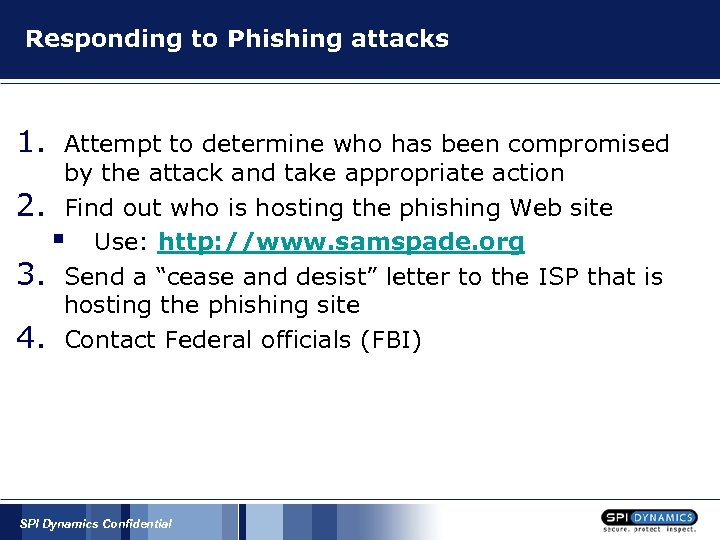 Responding to Phishing attacks 1. Attempt to determine who has been compromised by the