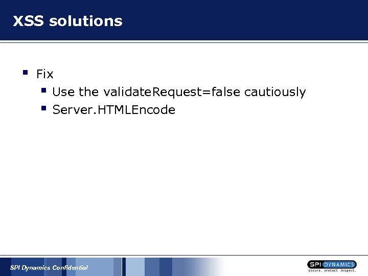 XSS solutions § Fix § Use the validate. Request=false cautiously § Server. HTMLEncode SPI