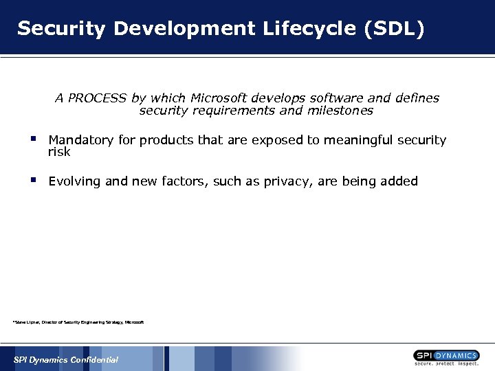 Security Development Lifecycle (SDL) A PROCESS by which Microsoft develops software and defines security