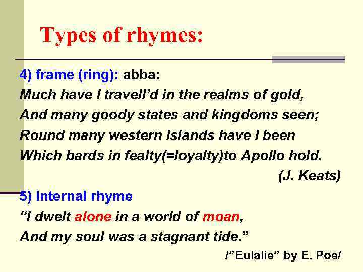 Types of rhymes: 4) frame (ring): abba: Much have I travell’d in the realms