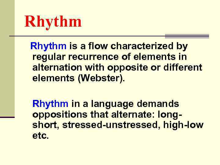 Rhythm is a flow characterized by regular recurrence of elements in alternation with opposite