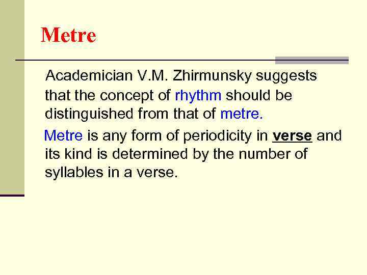 Metre Academician V. M. Zhirmunsky suggests that the concept of rhythm should be distinguished