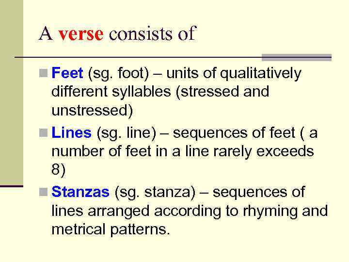 A verse consists of n Feet (sg. foot) – units of qualitatively different syllables