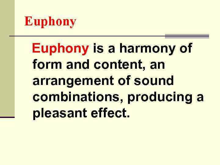 Euphony is a harmony of form and content, an arrangement of sound combinations, producing