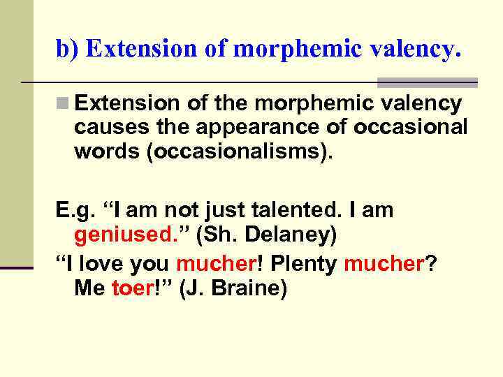 b) Extension of morphemic valency. n Extension of the morphemic valency causes the appearance