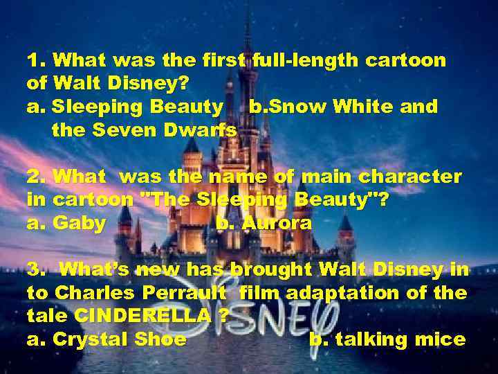 1. What was the first full-length cartoon of Walt Disney? a. Sleeping Beauty b.