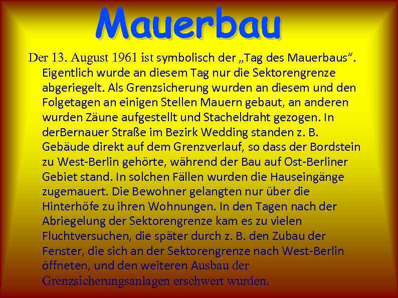 Mauerbau Der 13. August 1961 ist symbolisch der „Tag des Mauerbaus“. Eigentlich wurde an