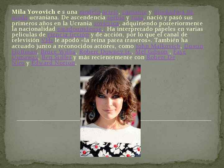 Mila Yovovich e s una modelo, actriz, cantante y diseñadora de moda ucraniana. De