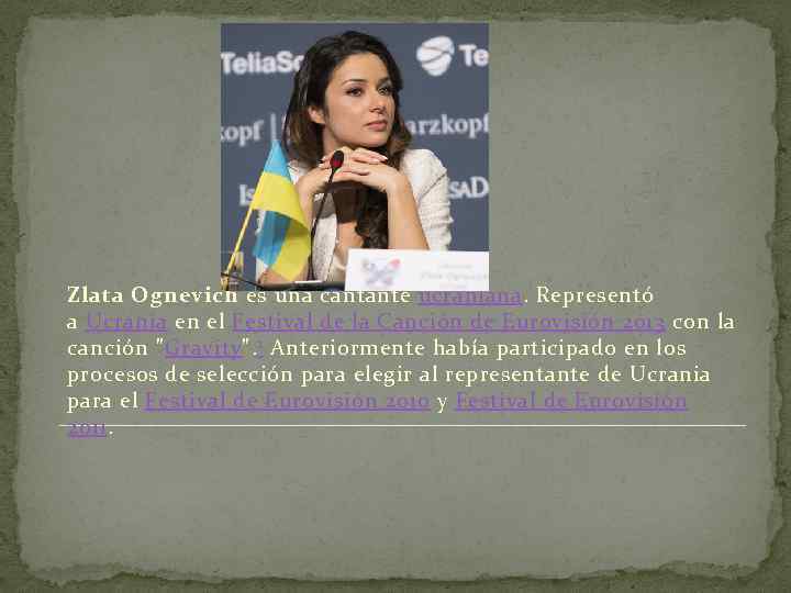 Zlata Ognevich es una cantante ucraniana. Representó a Ucrania en el Festival de la