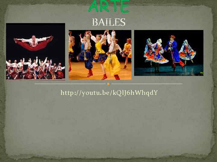 ARTE BAILES http: //youtu. be/k. Ql. J 6 h. Whqd. Y 