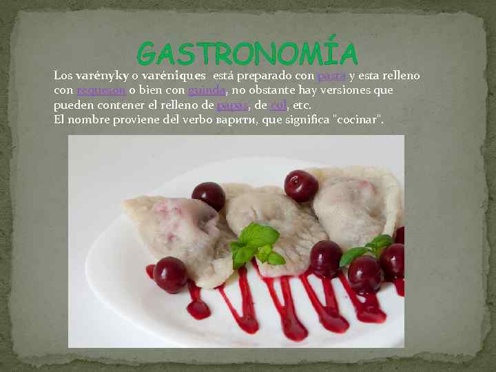 GASTRONOMÍA Los varényky o varéniques está preparado con pasta y esta relleno con requesón