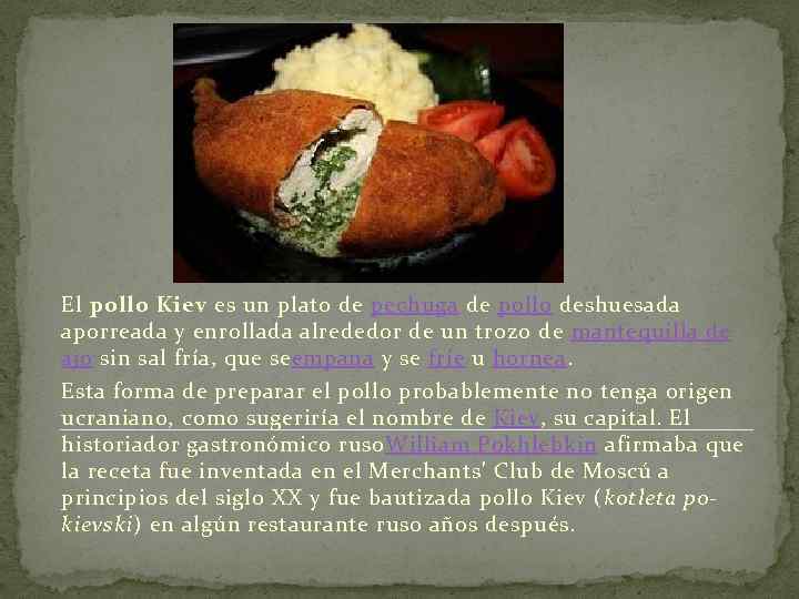 El pollo Kiev es un plato de pechuga de pollo deshuesada aporreada y enrollada