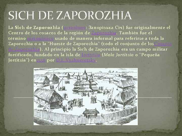 SICH DE ZAPOROZHIA La Sich de Zaporozhia (ucraniano: Запорізька Січ) fue originalmente el Centro