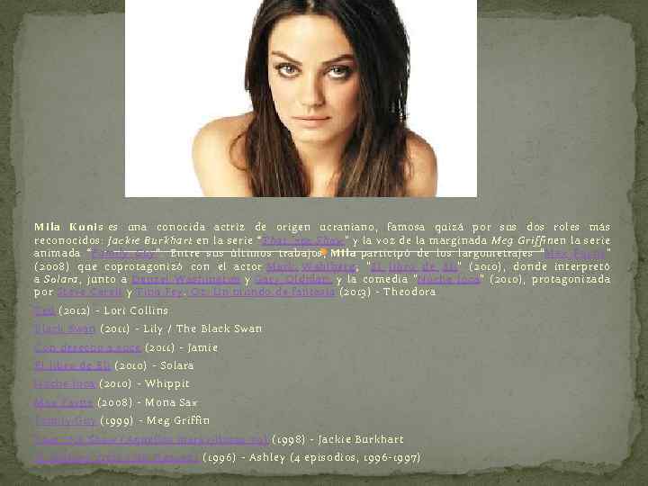 Mila Kunis es una conocida actriz de origen ucraniano, famosa quizá por sus dos