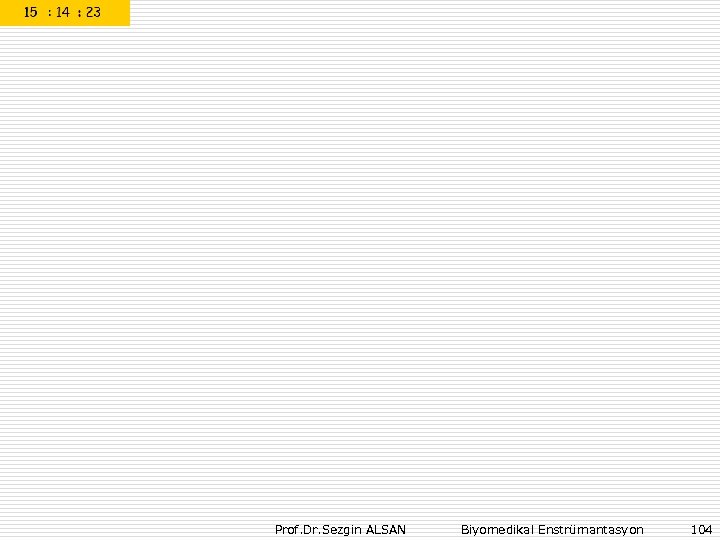 Prof. Dr. Sezgin ALSAN Biyomedikal Enstrümantasyon 104 