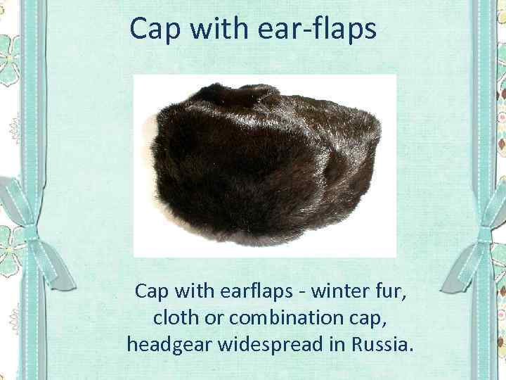 Cap with ear-flaps Cap with earflaps - winter fur, cloth or combination cap, headgear