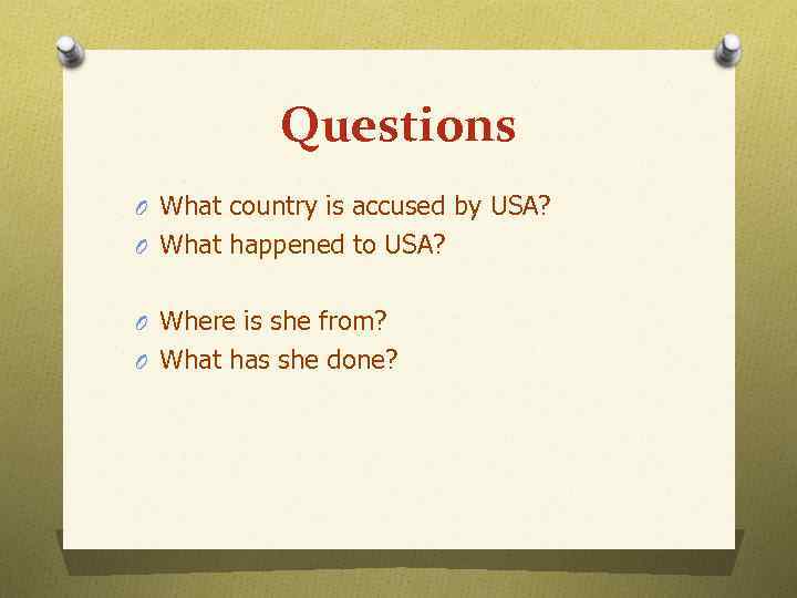 Questions O What country is accused by USA? O What happened to USA? O