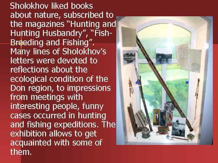  Sholokhov liked books about nature, subscribed to the magazines “Hunting and Hunting Husbandry”,