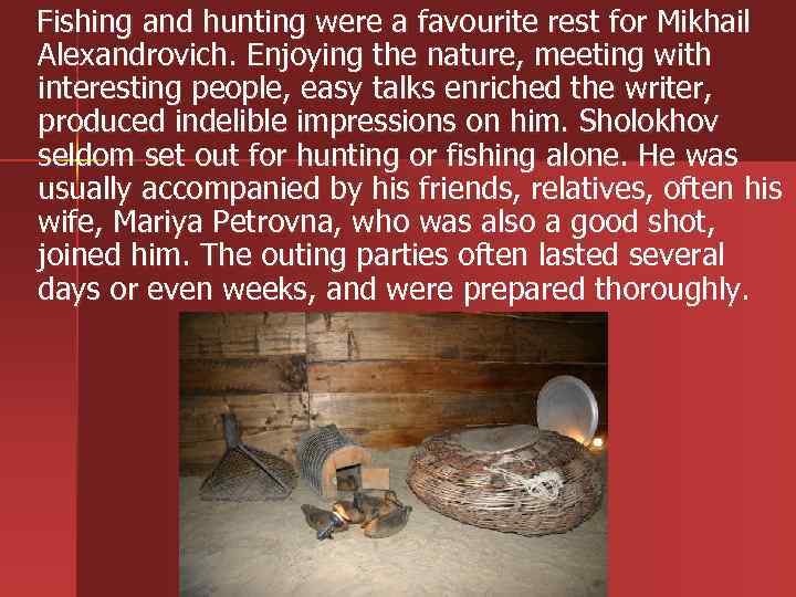  Fishing and hunting were a favourite rest for Mikhail Alexandrovich. Enjoying the nature,