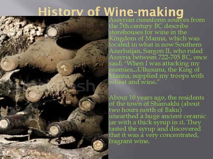 History of Wine-making Assyrian cuneiform sources from the 7 th century BC describe storehouses