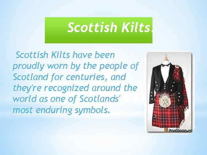 Scottish Kilts have been proudly worn by the people of Scotland for centuries, and