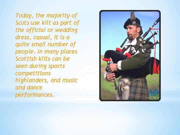 Today, the majority of Scots use kilt as part of the official or wedding