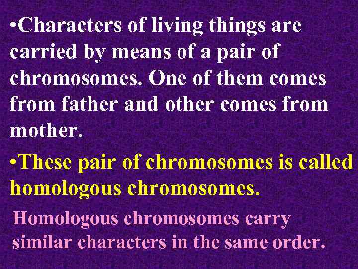  • Characters of living things are carried by means of a pair of