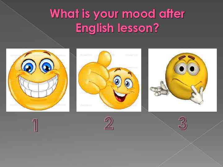 What is your mood after English lesson? 1 2 3 