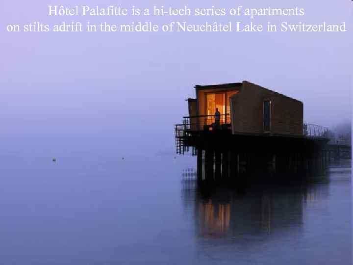 Hôtel Palafitte is a hi-tech series of apartments Hôtel Palafitte is a hi-tech series