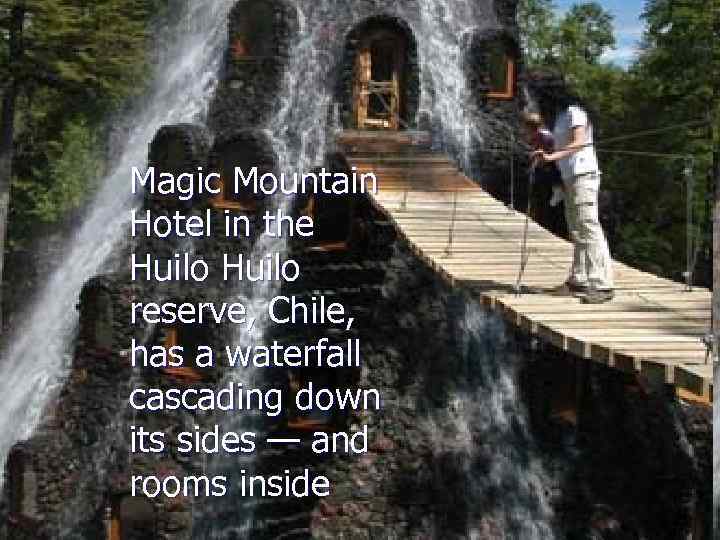 Magic Mountain Hotel in the Huilo reserve, Chile, has a waterfall cascading down its